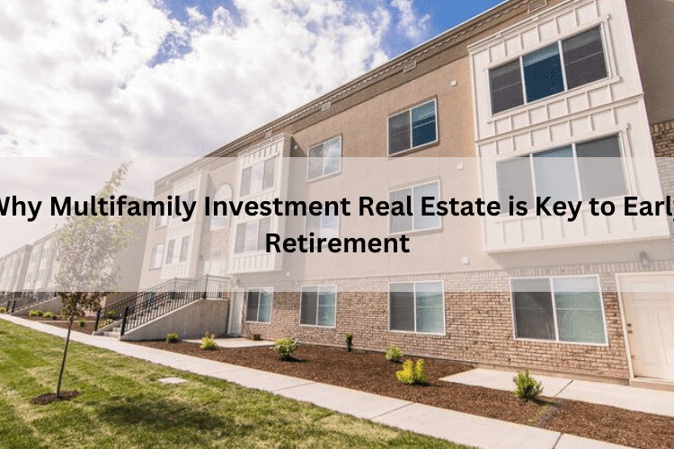 Why Multifamily Investment Real Estate is Key to Early Retirement (1)